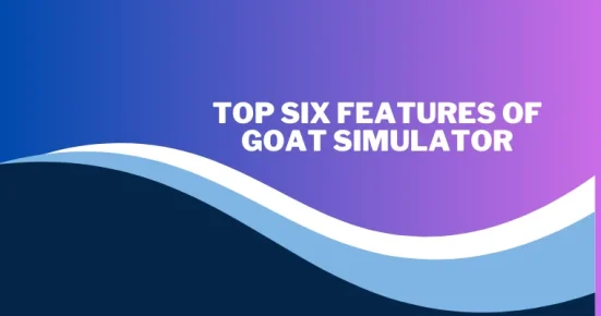 top SIX features of goat simulator