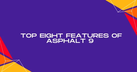 top eight features of asphalt 9 