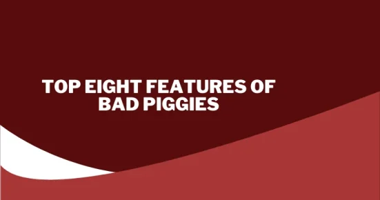 top eight features of bad piggies 