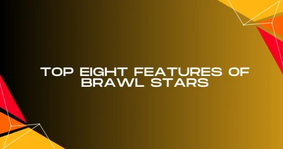 top eight features of brawl stars