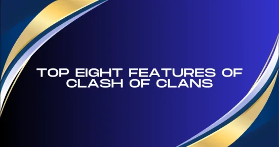 top eight features of clash of clans 