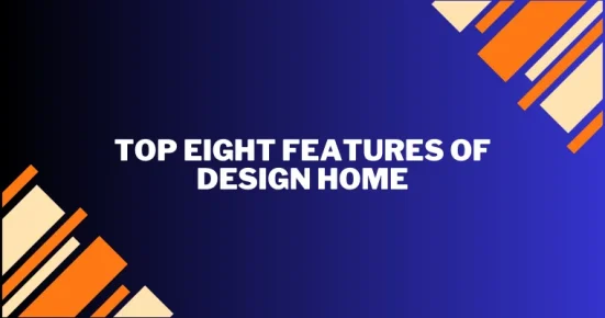 top eight features of design home