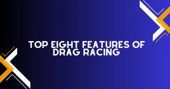 top eight features of drag racing