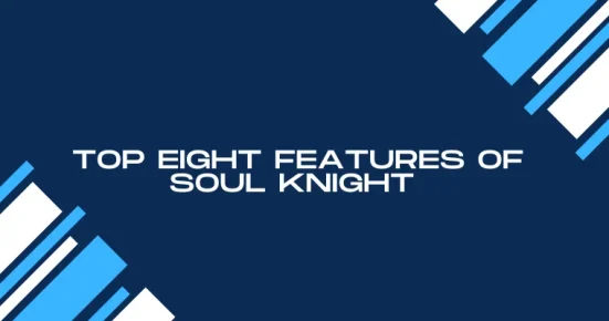 top eight features of forge of soul knight