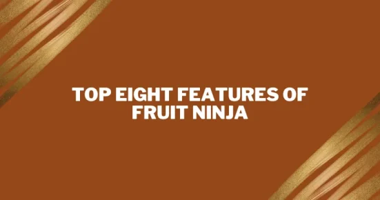 top eight features of fruit ninja