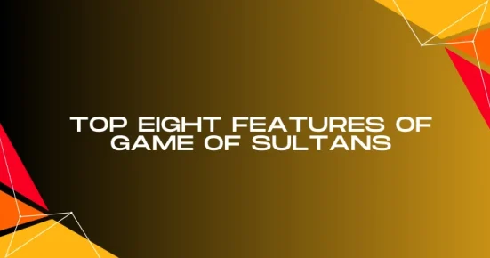 top eight features of game of sultans