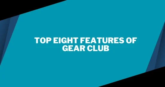 top eight features of gear club