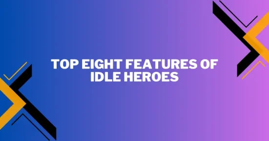 top eight features of idle heroes