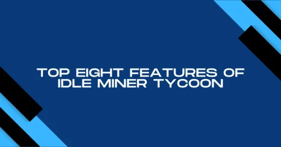 top eight features of idle miner tycoon