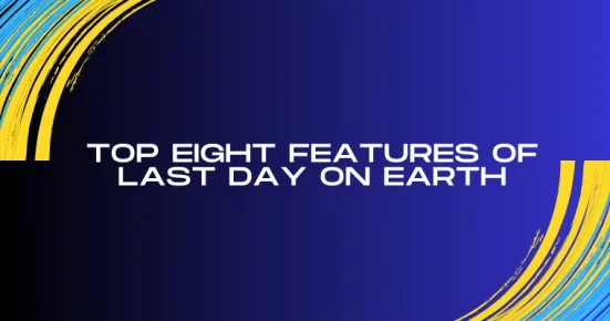top eight features of last day on earth