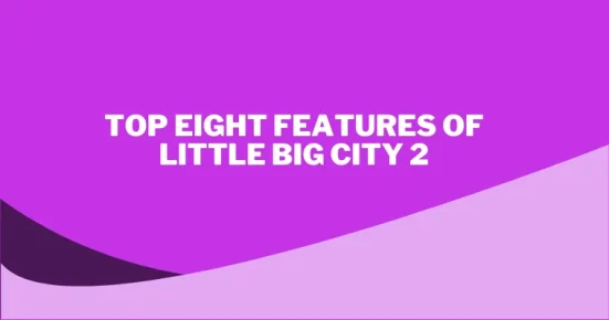 top eight features of little big city 2 