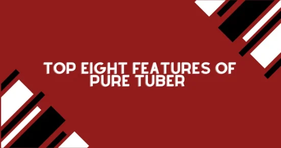 top eight features of pure tuber