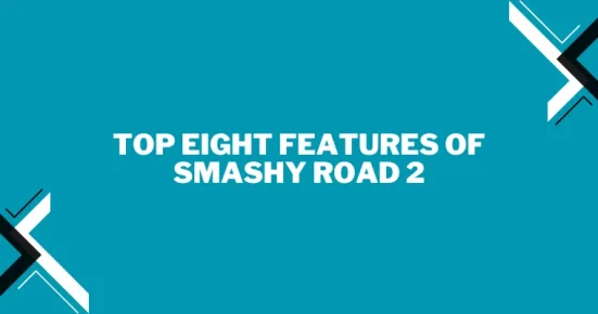 top eight features of smashy road 2