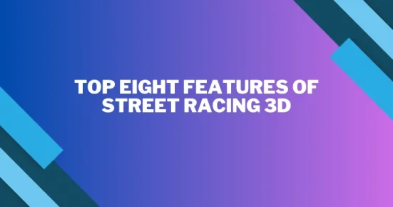 top eight features of street racing 3d