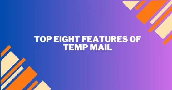 top eight features of temp mail
