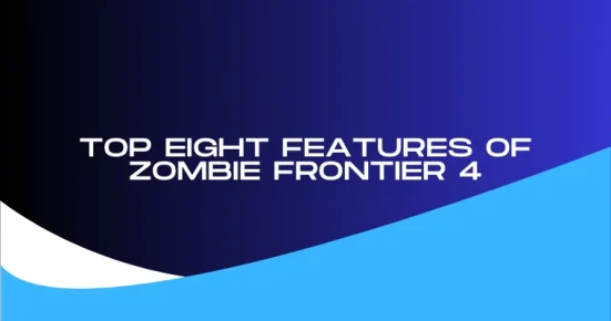 top eight features of zombie frontier 4