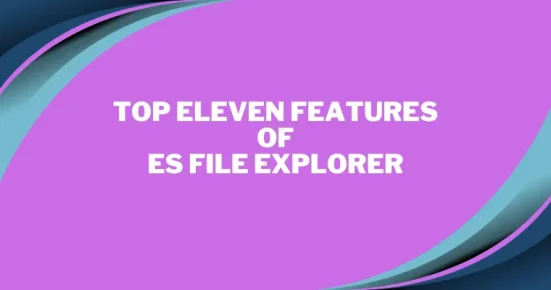 top eleven features of es file explorer