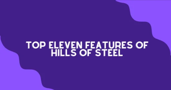 top eleven features of hills of steel