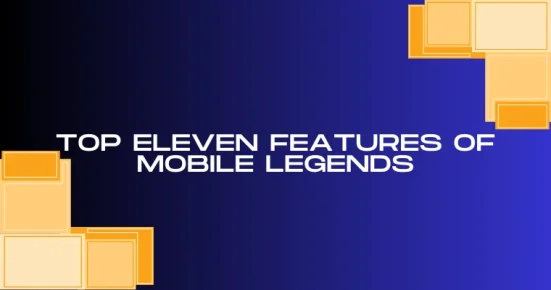 top eleven features of mobile legends