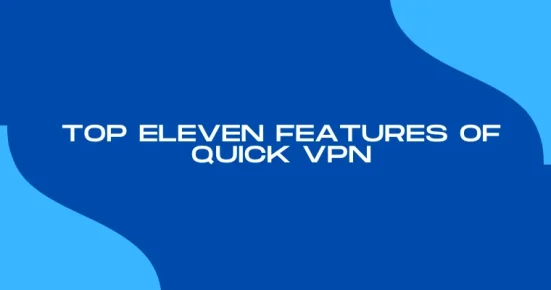 top eleven features of quick vpn 