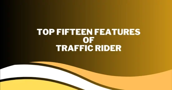 top fifteen features of traffic rider