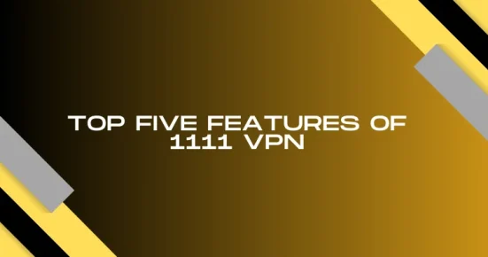 top five features of 1111 vpn