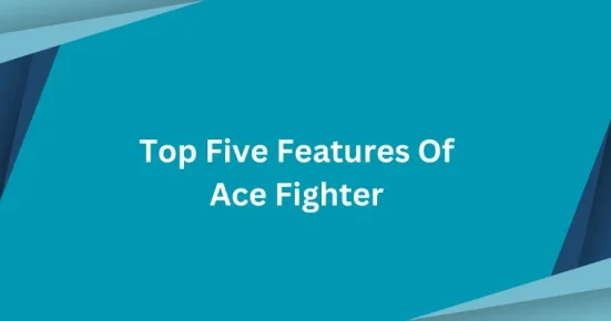 top five features of ace fighter