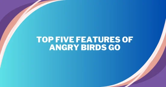 top five features of angry birds go 