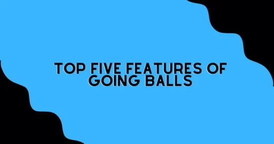 top five features of going balls