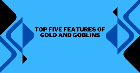 top five features of gold and goblins