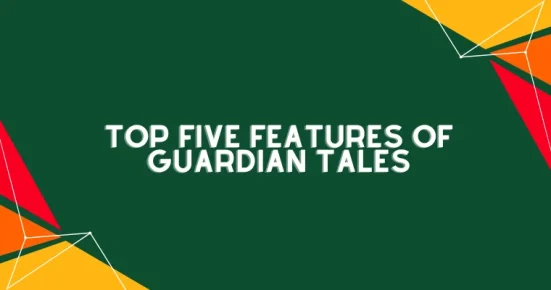 top five features of guardian tales