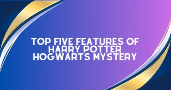 top five features of harry potter hogwarts mystery