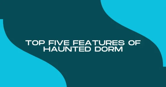 top five features of haunted dorm