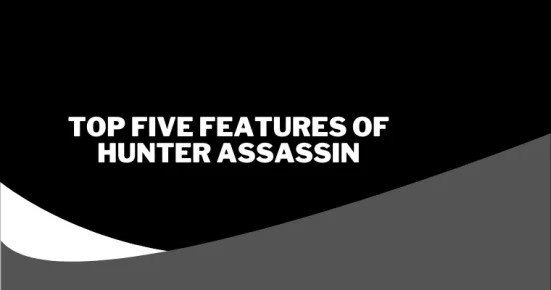 top five features of hunter assassin