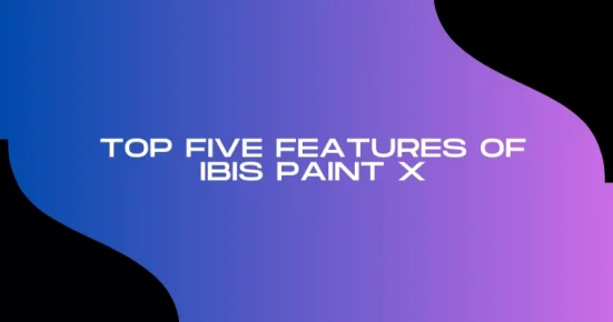 top five features of ibis paint x 