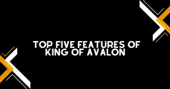top five features of king of avalon