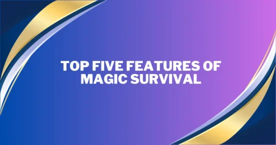 top five features of magic survival