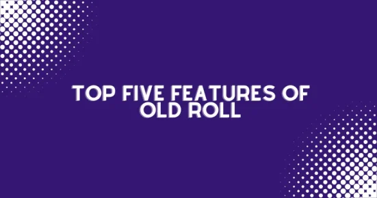 top five features of old roll