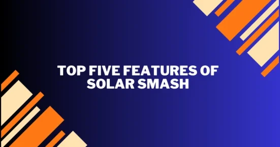 top five features of solar smash
