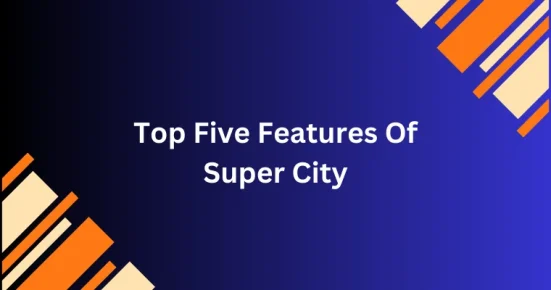 top five features of super city