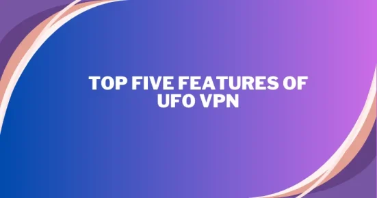top five features of ufo vpn