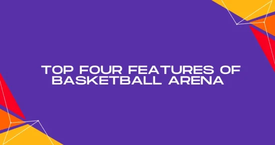 top four features of basketball arena 