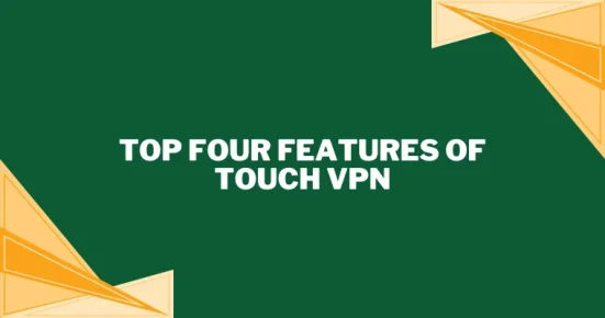 top four features of touch vpn