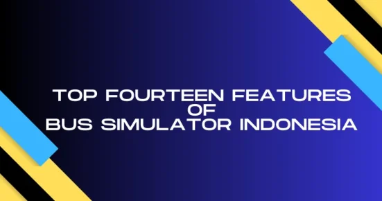 top fourteen features of bus simulator indonesia