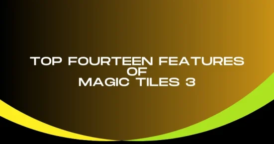 top fourteen features of magic tiles 3