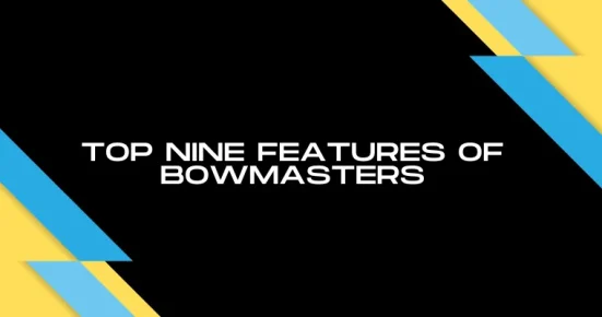 top nine features of bowmasters