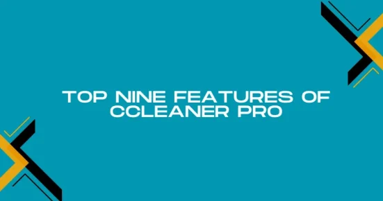 top nine features of ccleaner pro