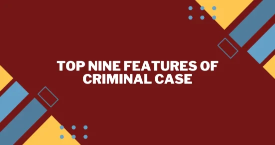 top nine features of criminal case