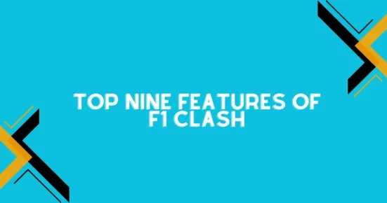top nine features of f1 clash