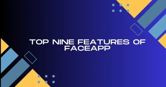 top nine features of faceapp 